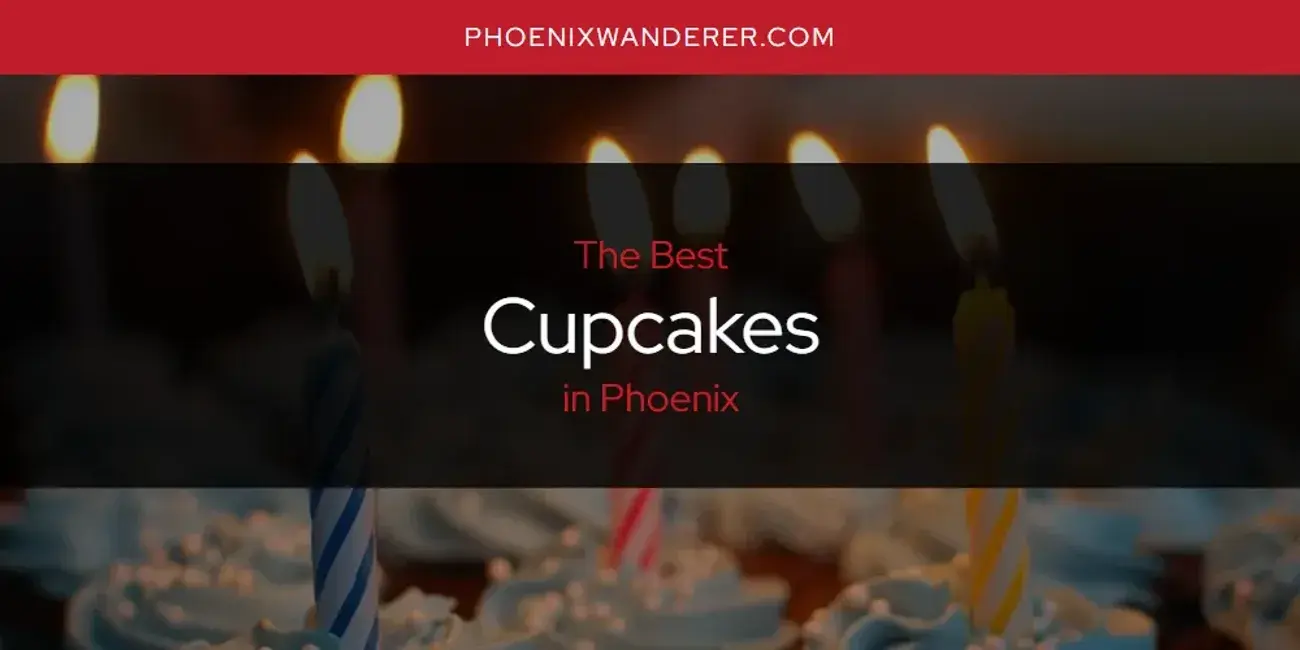 The Absolute Best Cupcakes in Phoenix  [Updated 2024]