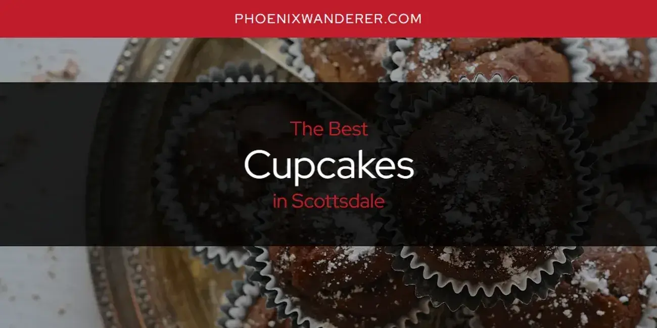 The Absolute Best Cupcakes in Scottsdale  [Updated 2024]