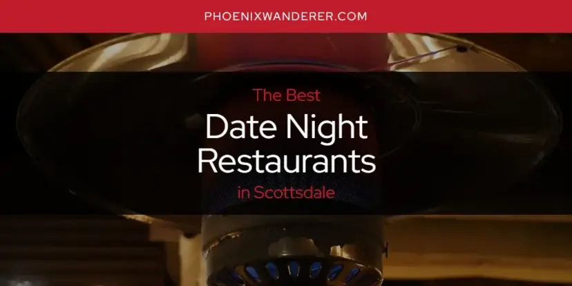 The Absolute Best Date Night Restaurants in Scottsdale  [Updated 2024]