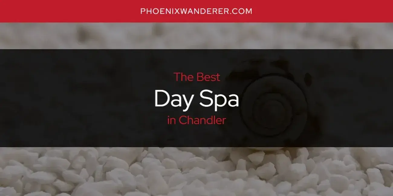The Absolute Best Day Spa in Chandler  [Updated 2024]