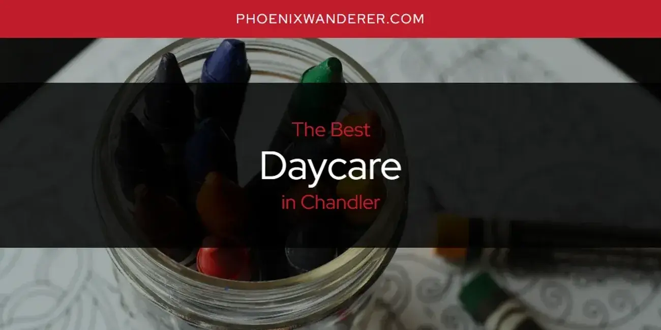 The Absolute Best Daycare in Chandler  [Updated 2024]