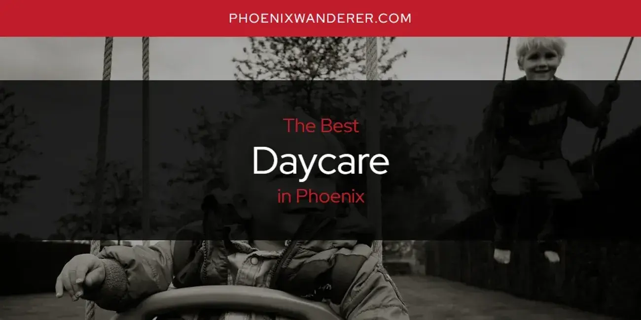 The Absolute Best Daycare in Phoenix  [Updated 2024]