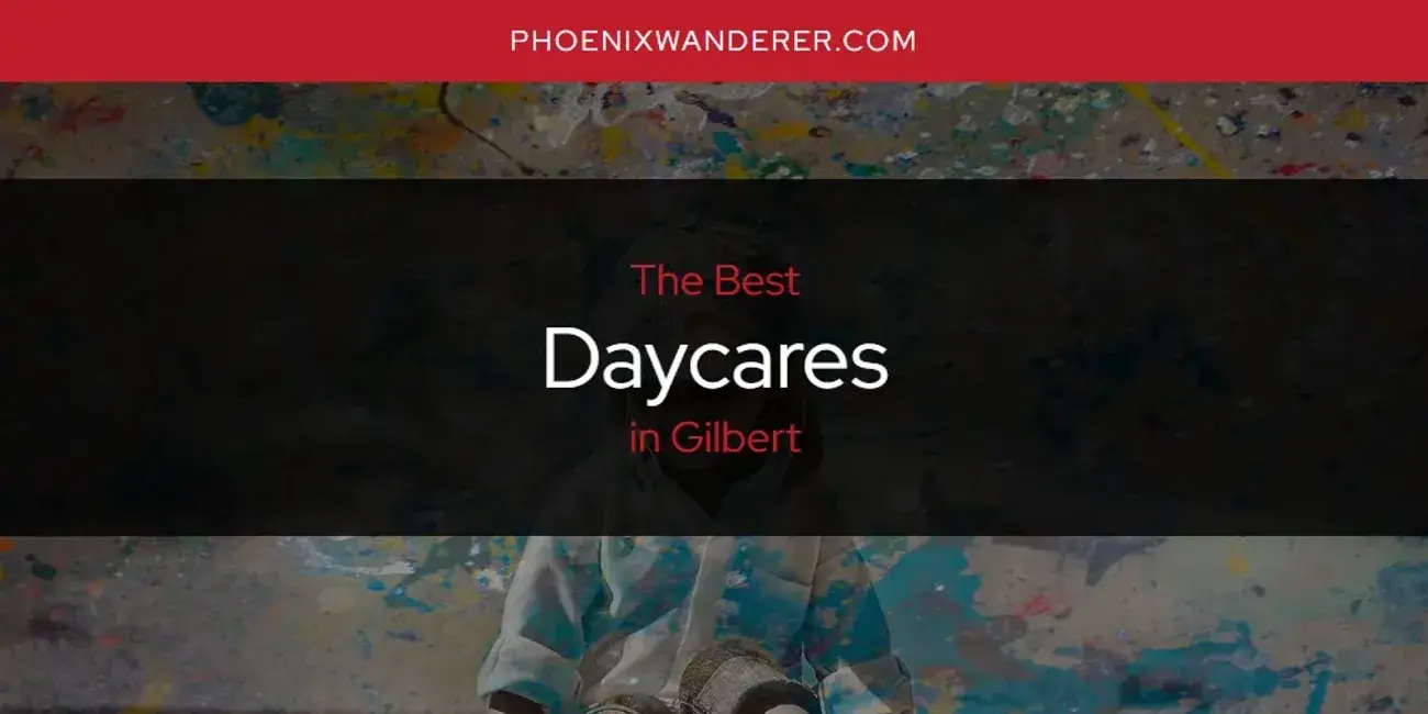 The Absolute Best Daycares in Gilbert  [Updated 2024]