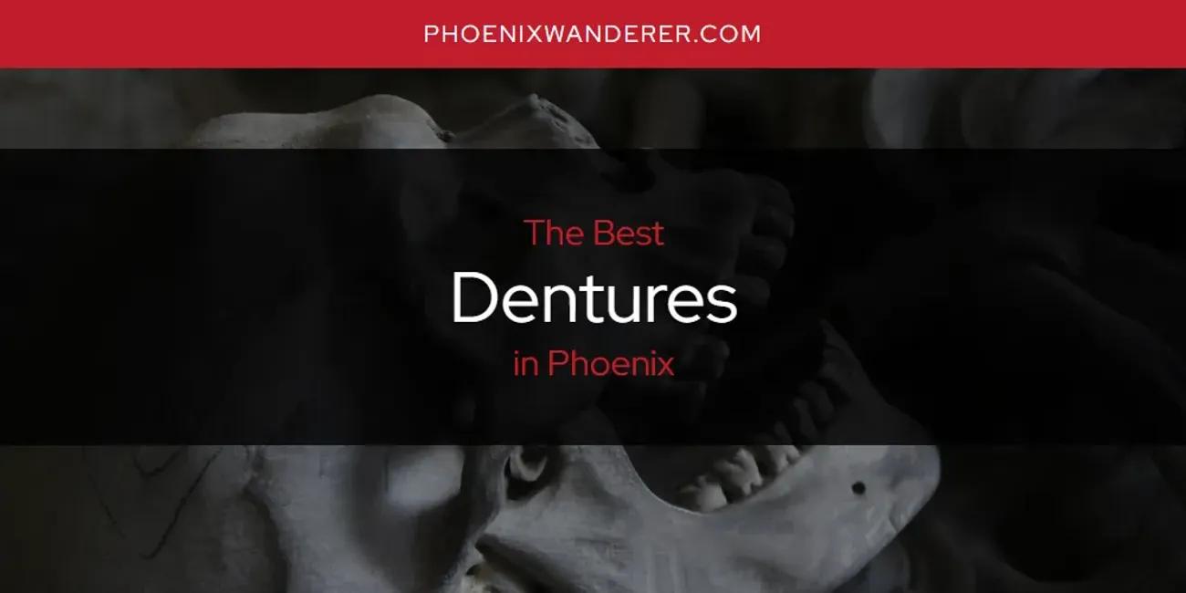 Phoenix's Best Dentures [Updated 2024]