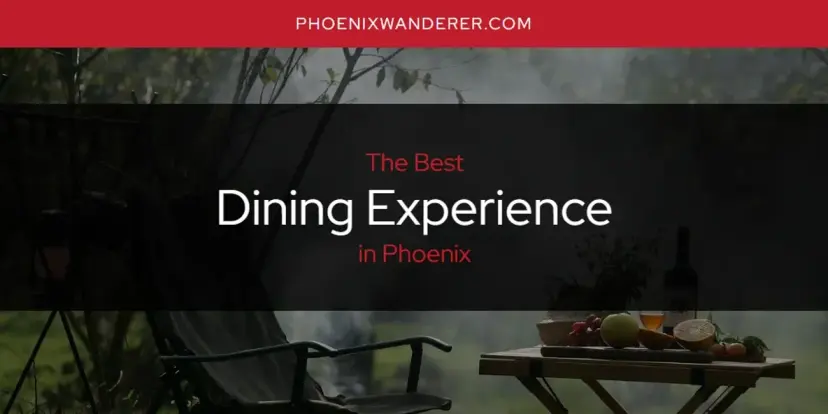 The Absolute Best Dining Experience in Phoenix  [Updated 2024]