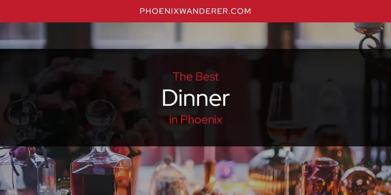 Phoenix's Best Dinner [Updated 2024]