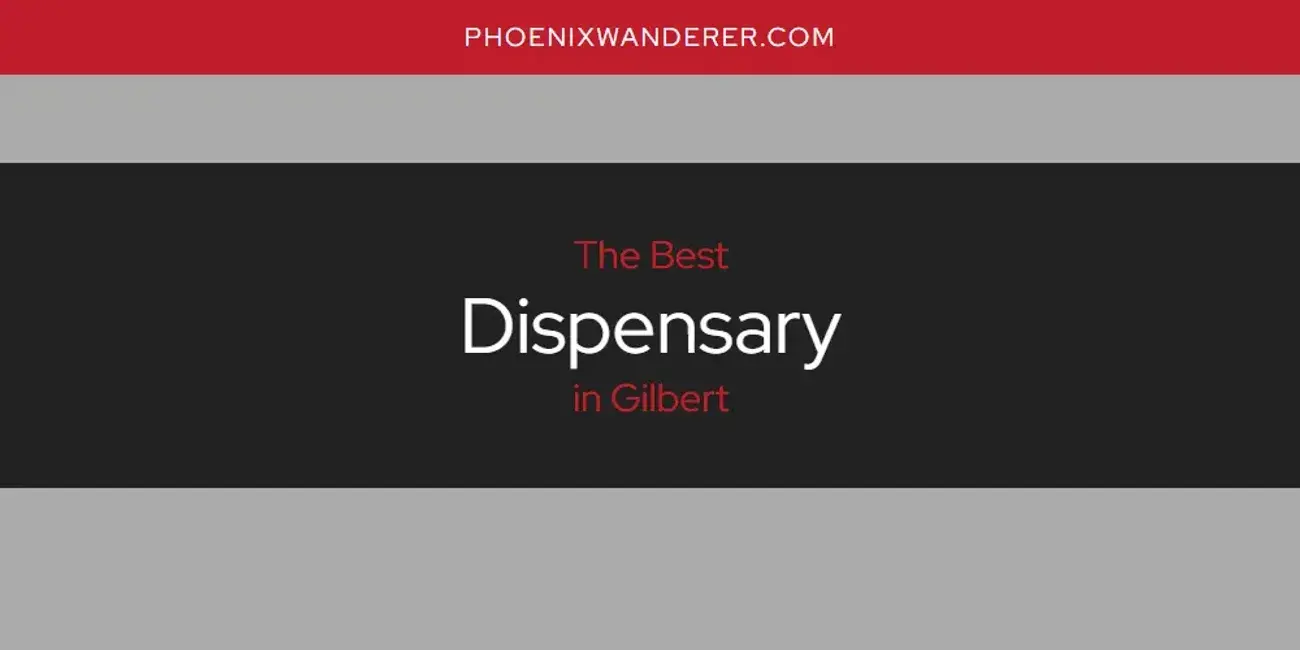 The Absolute Best Dispensary in Gilbert  [Updated 2024]