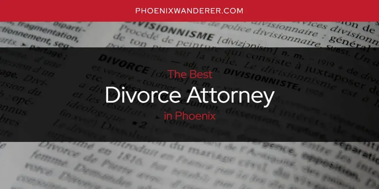 The Absolute Best Divorce Attorney in Phoenix  [Updated 2024]