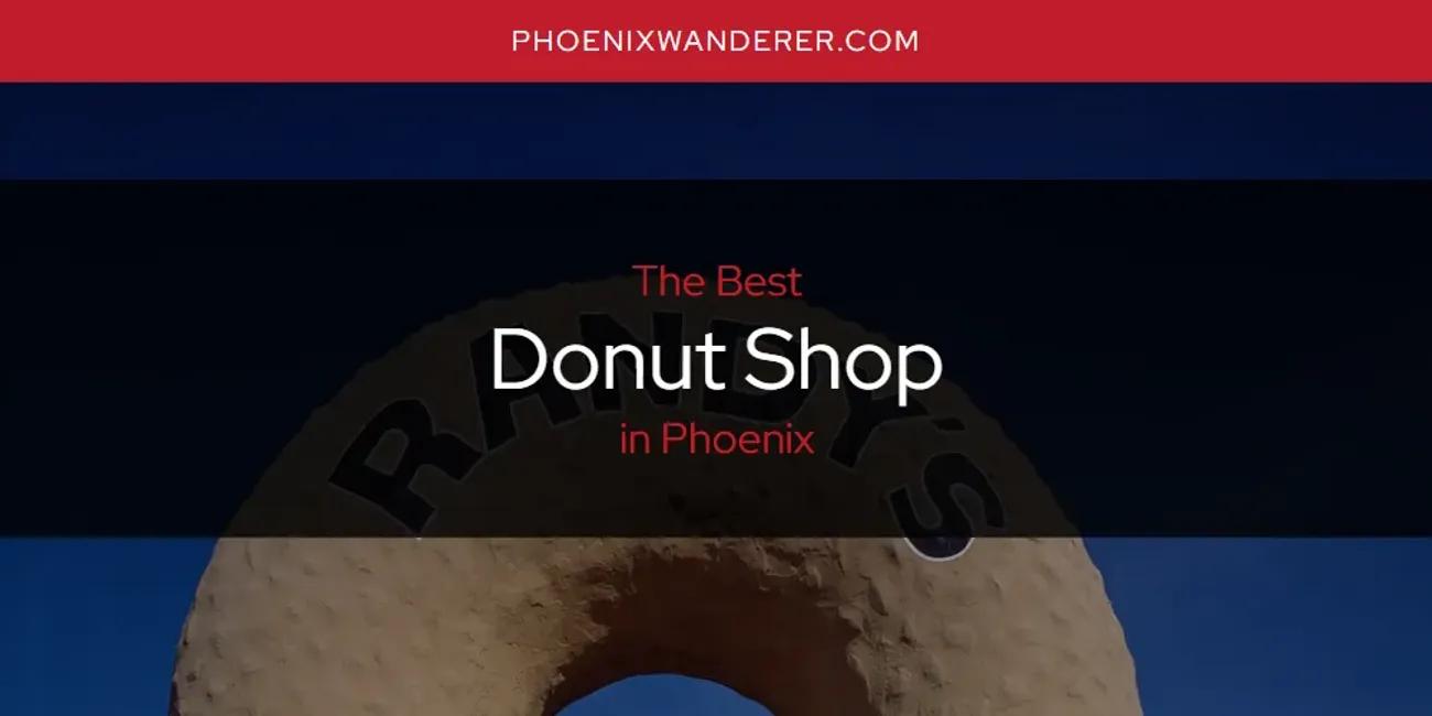 The Absolute Best Donut Shop in Phoenix [Updated 2024] - Phoenix Wanderer