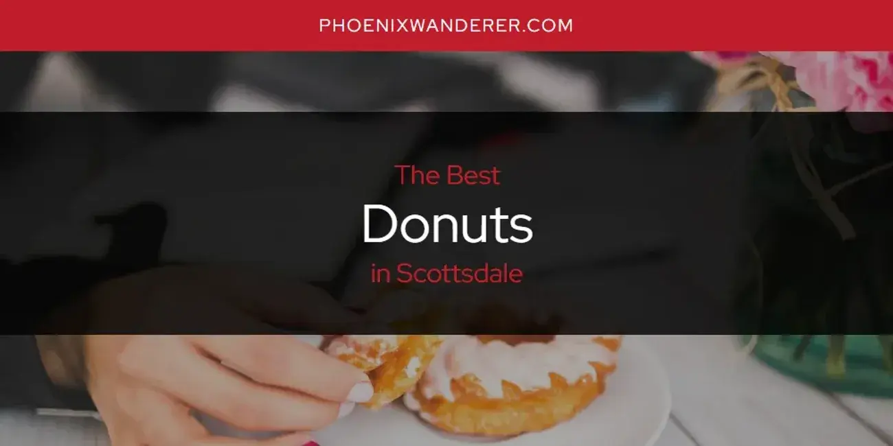 The Absolute Best Donuts in Scottsdale  [Updated 2024]