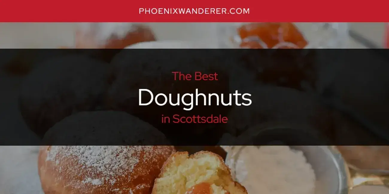 The Absolute Best Doughnuts in Scottsdale  [Updated 2024]