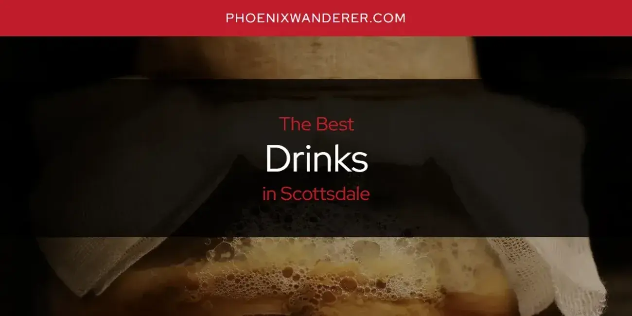 The Absolute Best Drinks in Scottsdale  [Updated 2024]