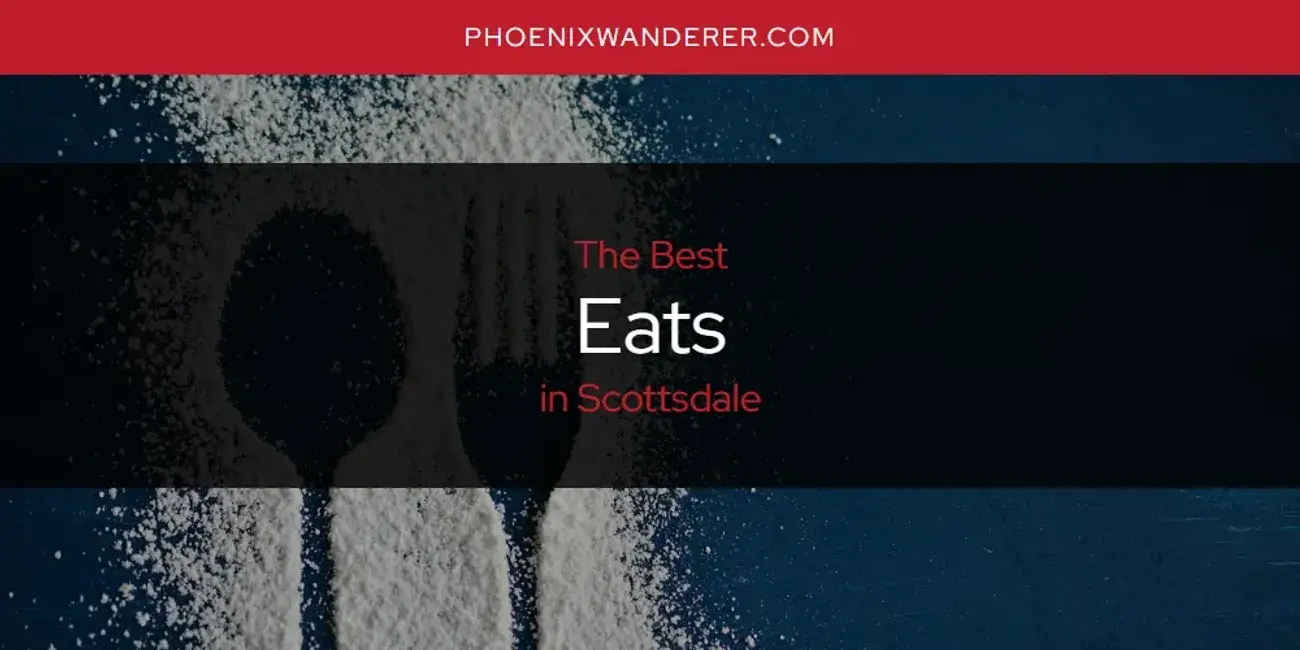 The Absolute Best Eats in Scottsdale  [Updated 2024]