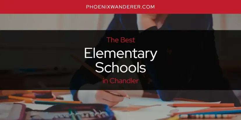 The Absolute Best Elementary Schools in Chandler  [Updated 2024]