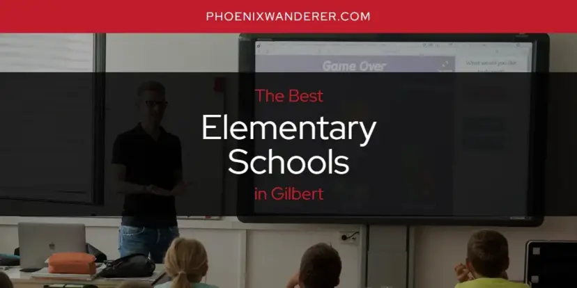 The Absolute Best Elementary Schools in Gilbert  [Updated 2024]