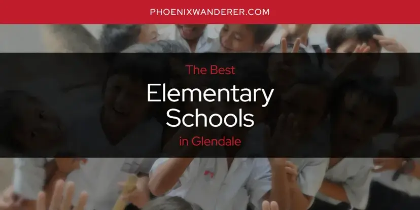 The Absolute Best Elementary Schools in Glendale  [Updated 2024]