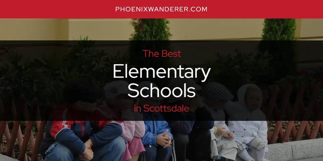 Scottsdale's Best Elementary Schools [Updated 2024]