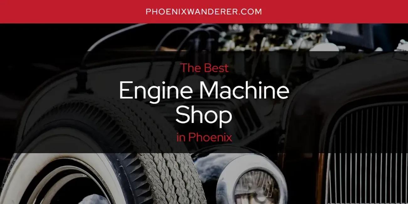 Phoenix's Best Engine Machine Shop [Updated 2024]