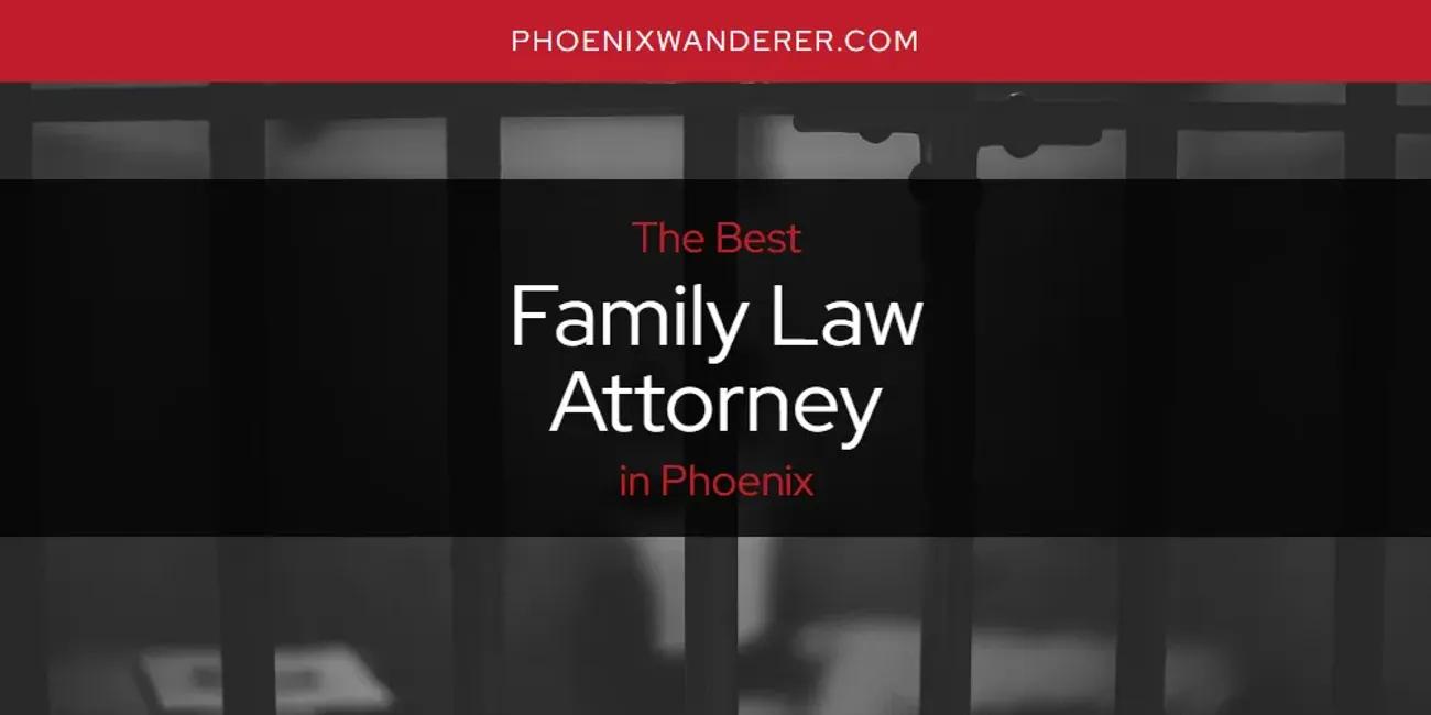 Phoenix's Best Family Law Attorney [Updated 2024]