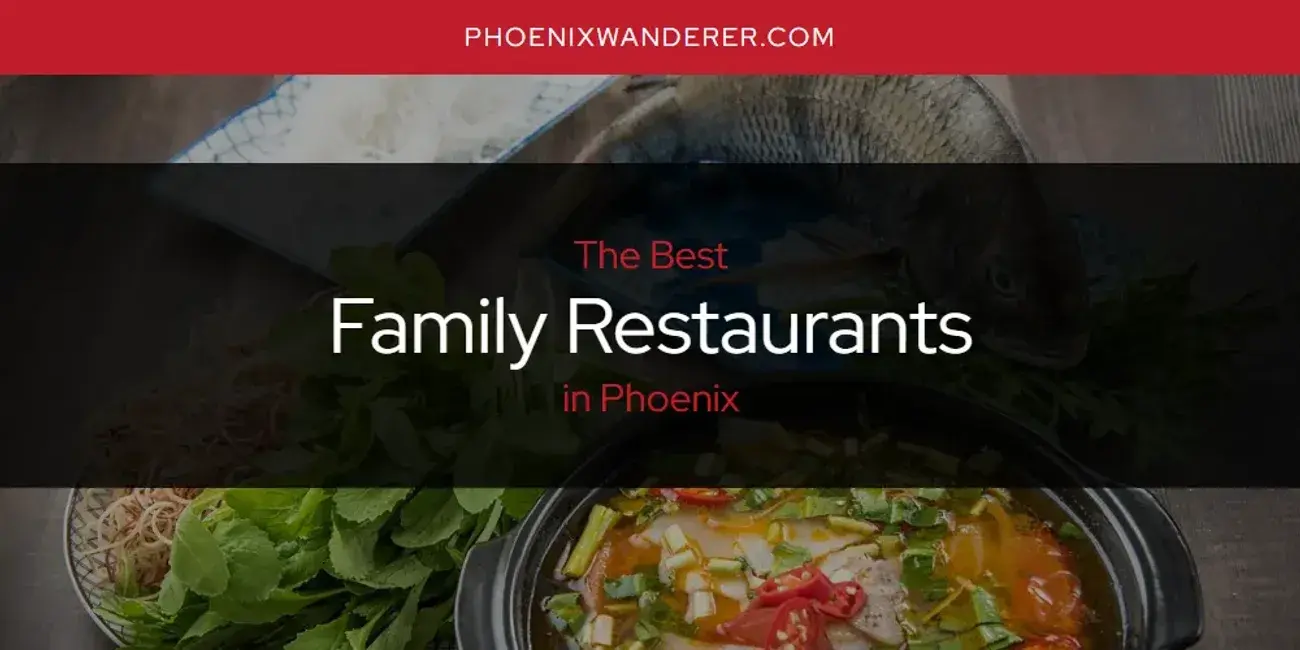 The Absolute Best Family Restaurants in Phoenix  [Updated 2024]
