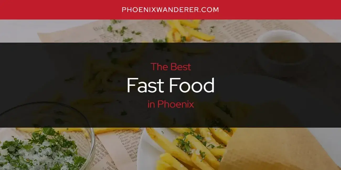 The Absolute Best Fast Food in Phoenix  [Updated 2024]