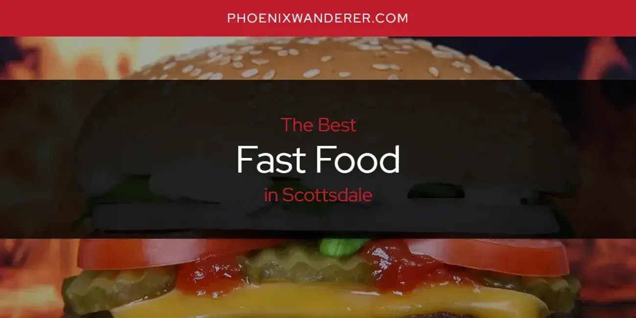 The Absolute Best Fast Food in Scottsdale  [Updated 2024]