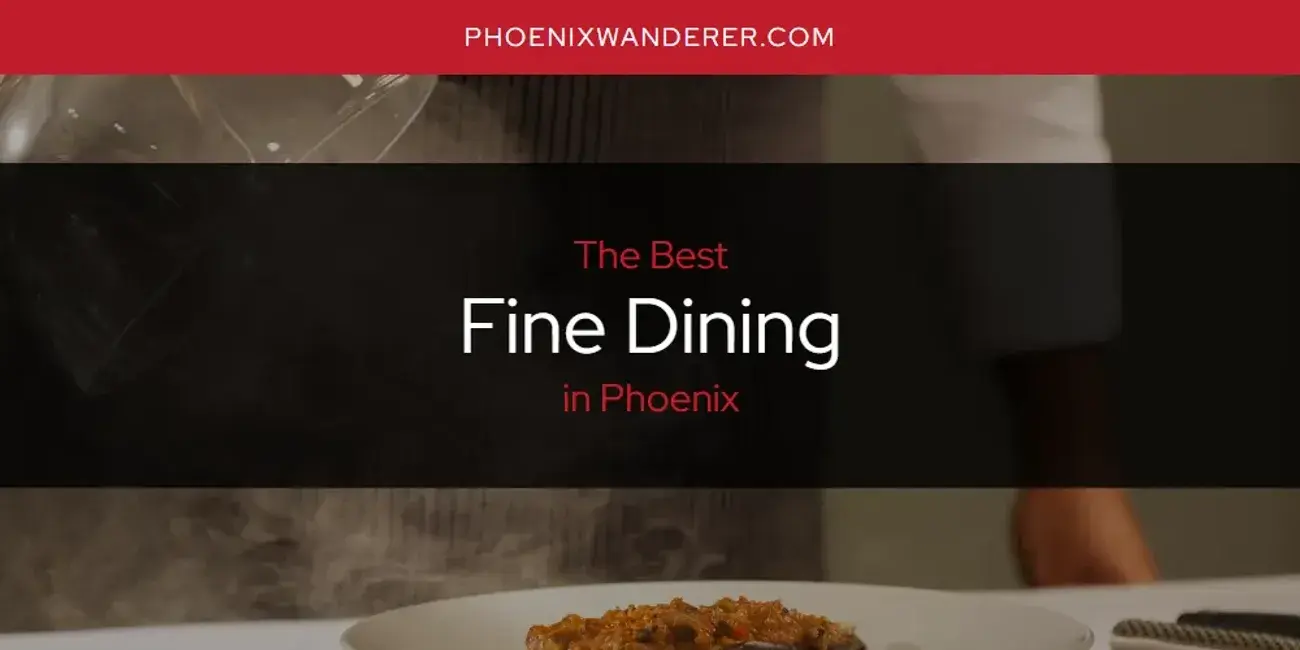 The Absolute Best Fine Dining in Phoenix  [Updated 2024]