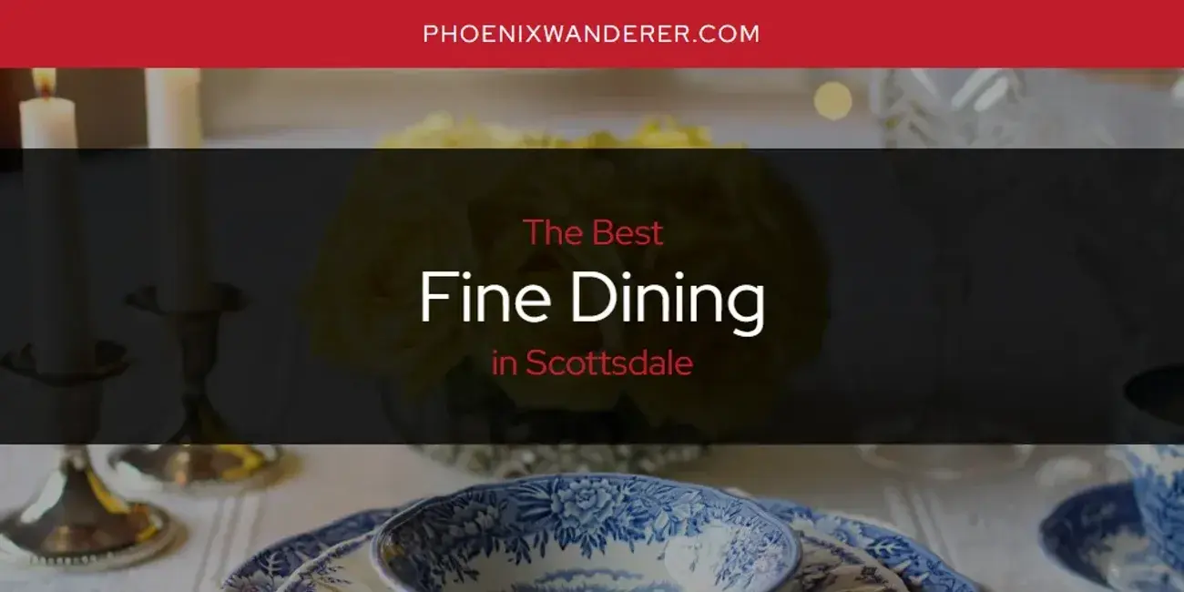 The Absolute Best Fine Dining in Scottsdale  [Updated 2024]