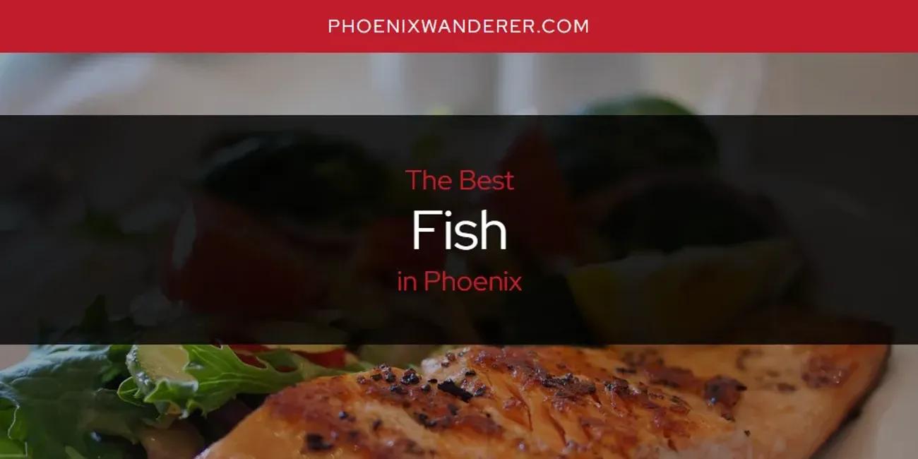 Phoenix's Best Fish [Updated 2024]