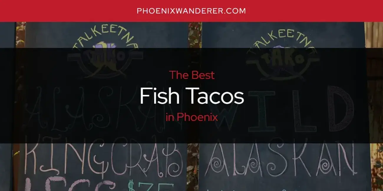 The Absolute Best Fish Tacos in Phoenix  [Updated 2024]