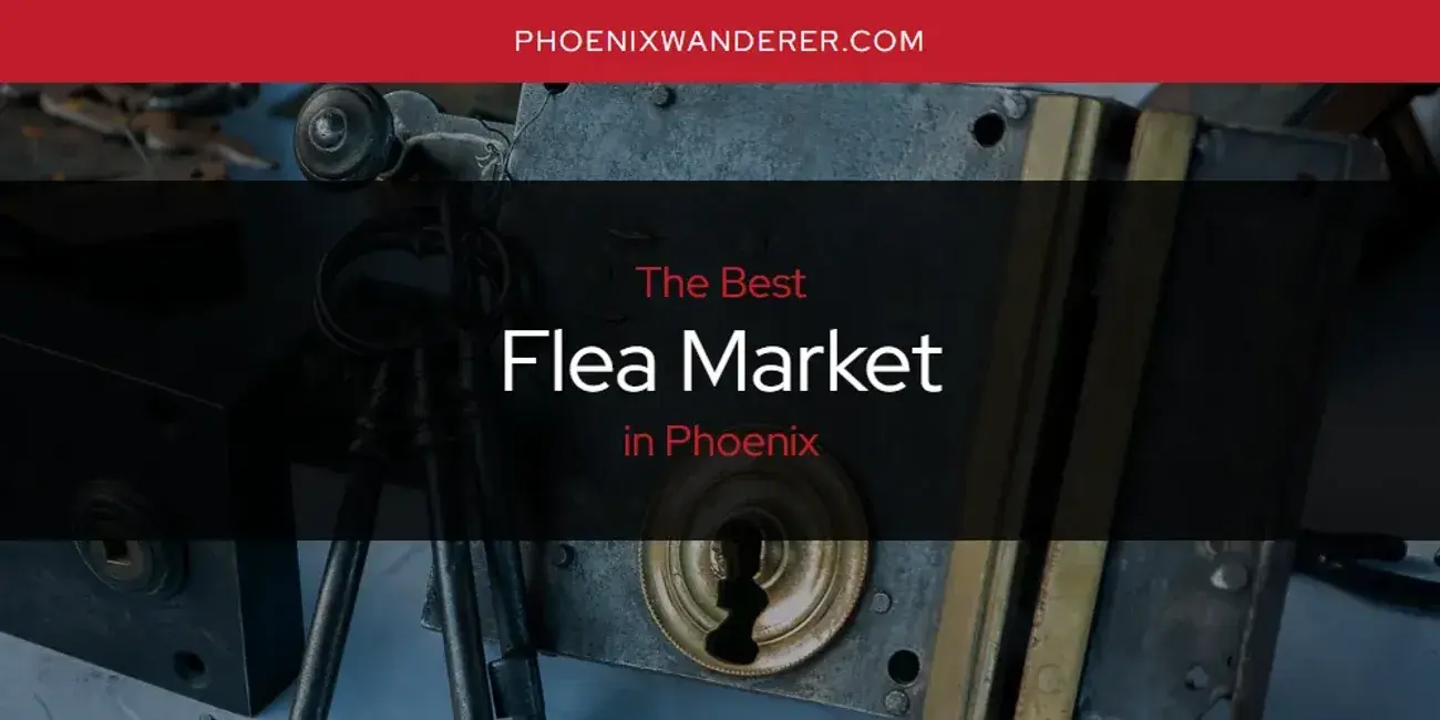 The Absolute Best Flea Market in Phoenix  [Updated 2024]
