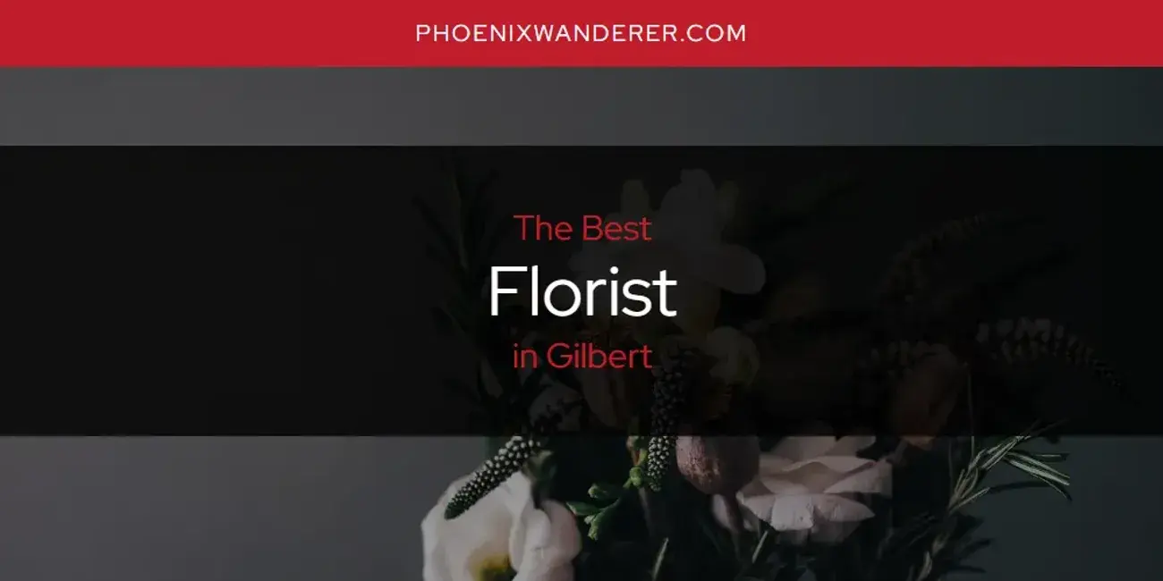 The Absolute Best Florist in Gilbert  [Updated 2024]