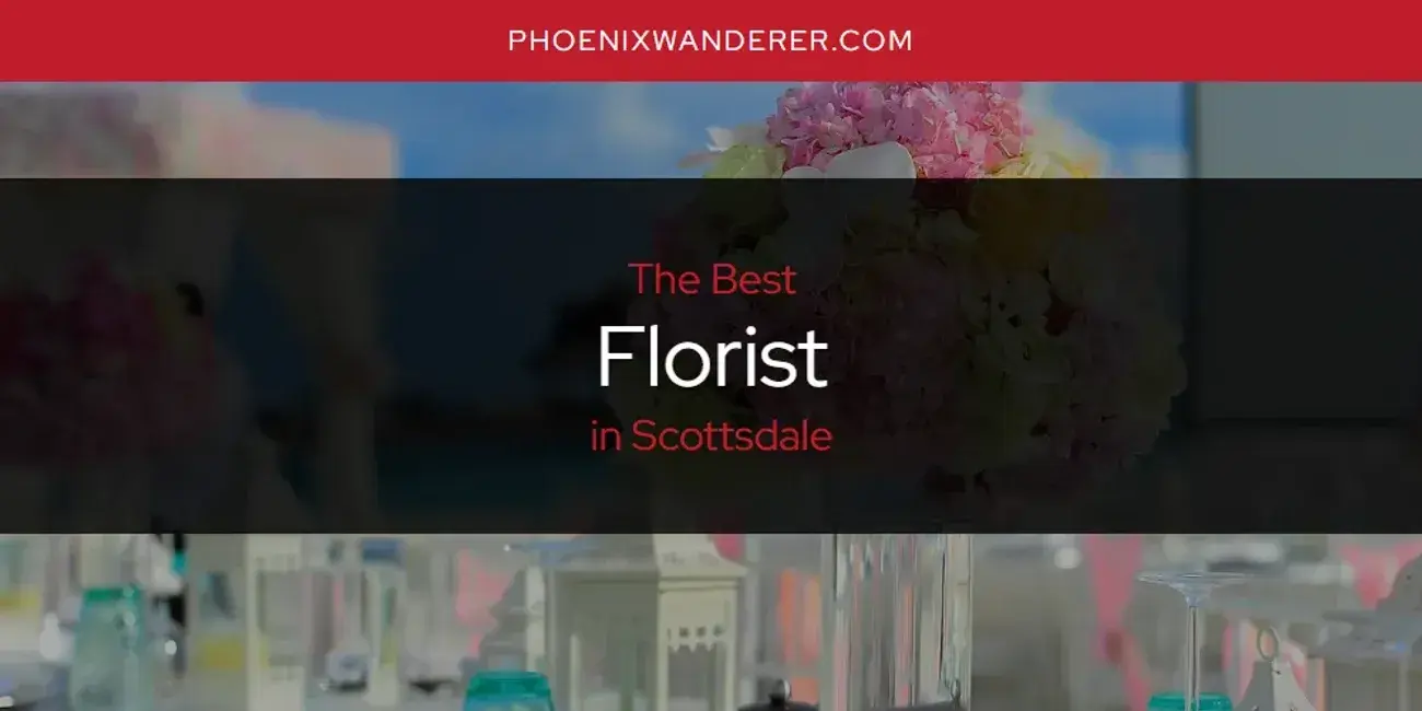 The Absolute Best Florist in Scottsdale  [Updated 2024]