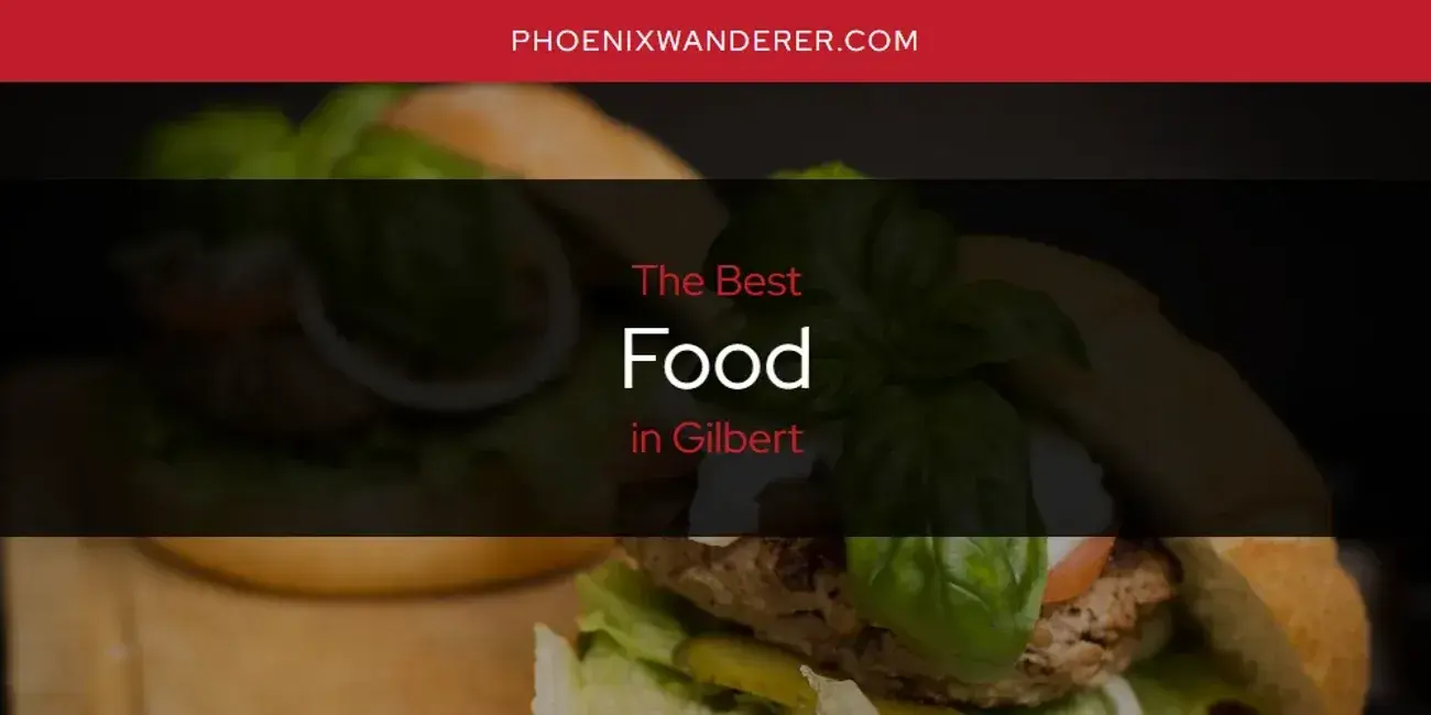 The Absolute Best Food in Gilbert  [Updated 2024]