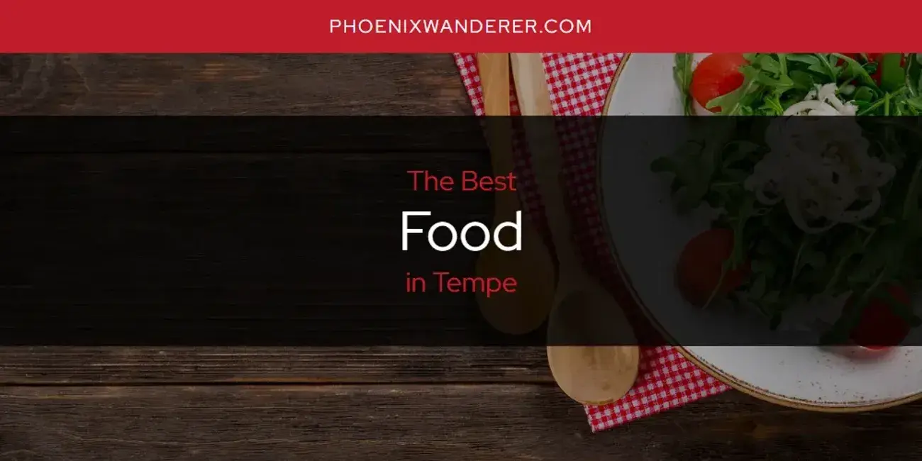 The Absolute Best Food in Tempe  [Updated 2024]