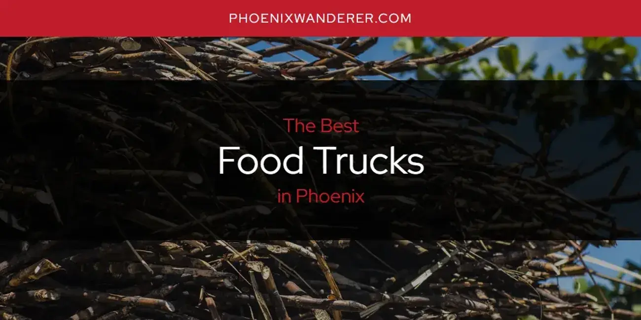 The Absolute Best Food Trucks in Phoenix  [Updated 2024]
