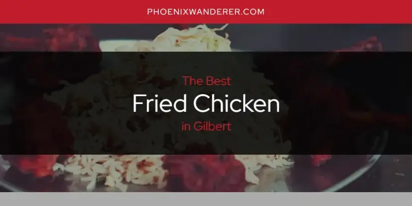 The Absolute Best Fried Chicken in Gilbert  [Updated 2024]