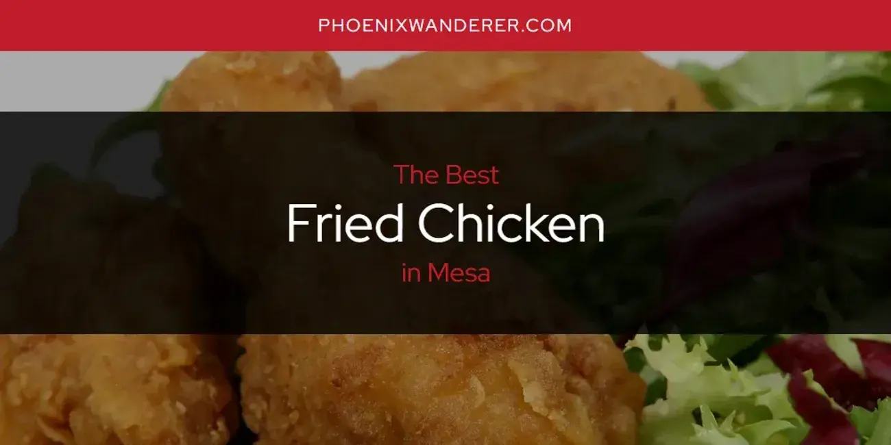 The Absolute Best Fried Chicken in Mesa  [Updated 2024]