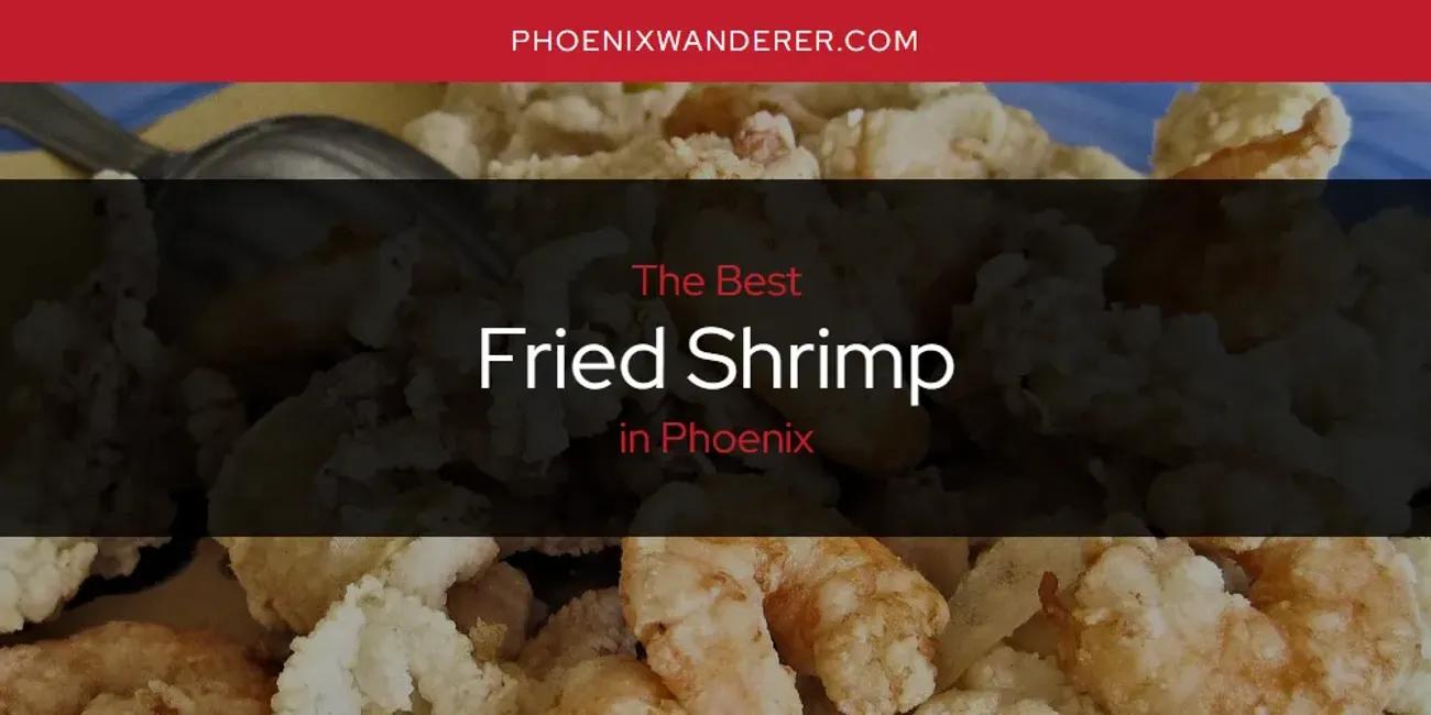 Phoenix's Best Fried Shrimp [Updated 2024]