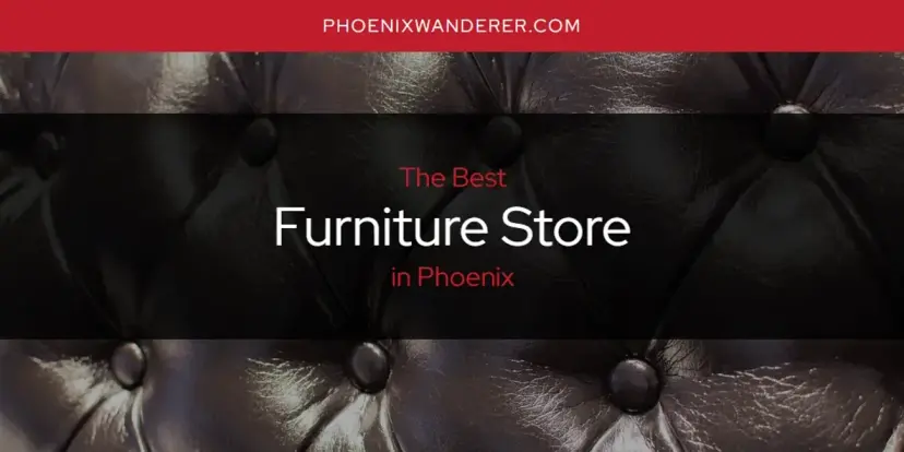The Absolute Best Furniture Store in Phoenix  [Updated 2024]