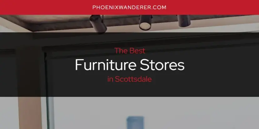 The Absolute Best Furniture Stores in Scottsdale  [Updated 2024]