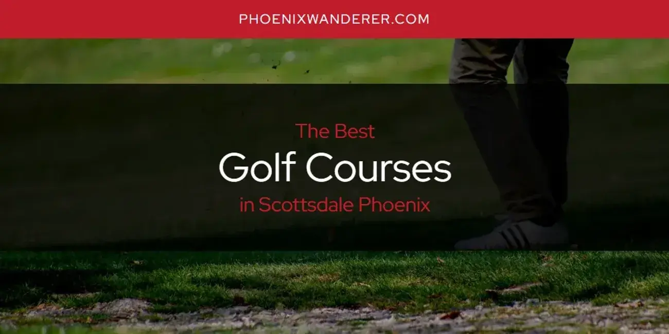 The Absolute Best Golf Courses in Scottsdale Phoenix  [Updated 2024]