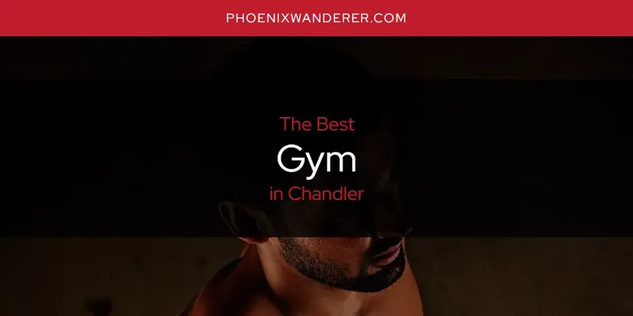 The Absolute Best Gym in Chandler  [Updated 2024]