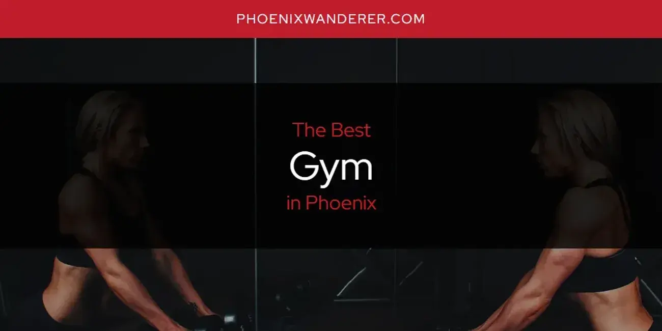 The Absolute Best Gym in Phoenix  [Updated 2024]