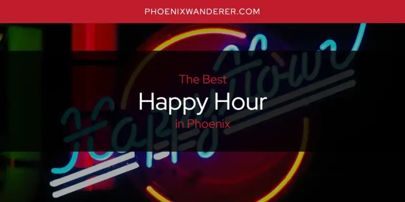 The Absolute Best Happy Hour in Phoenix  [Updated 2024]