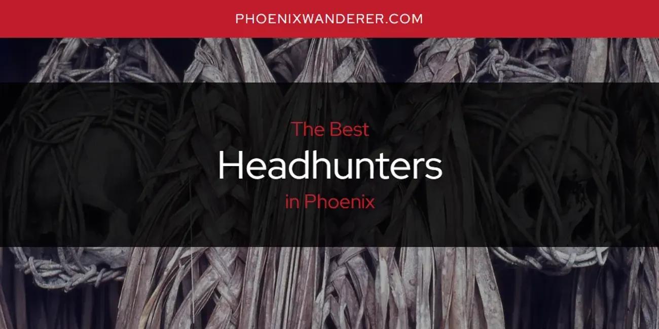 Phoenix's Best Headhunters [Updated 2024]