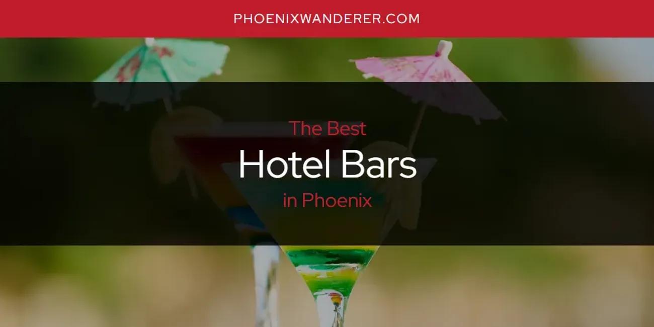 Phoenix's Best Hotel Bars [Updated 2024]