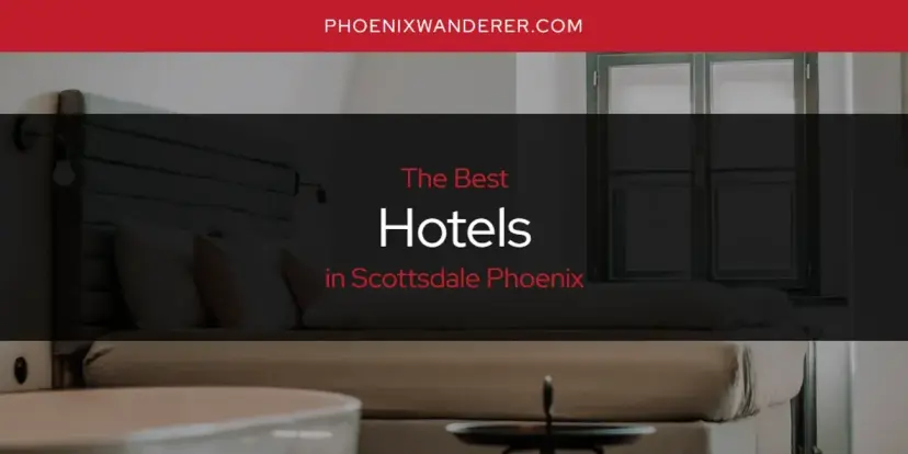 The Absolute Best Hotels in Scottsdale Phoenix  [Updated 2024]