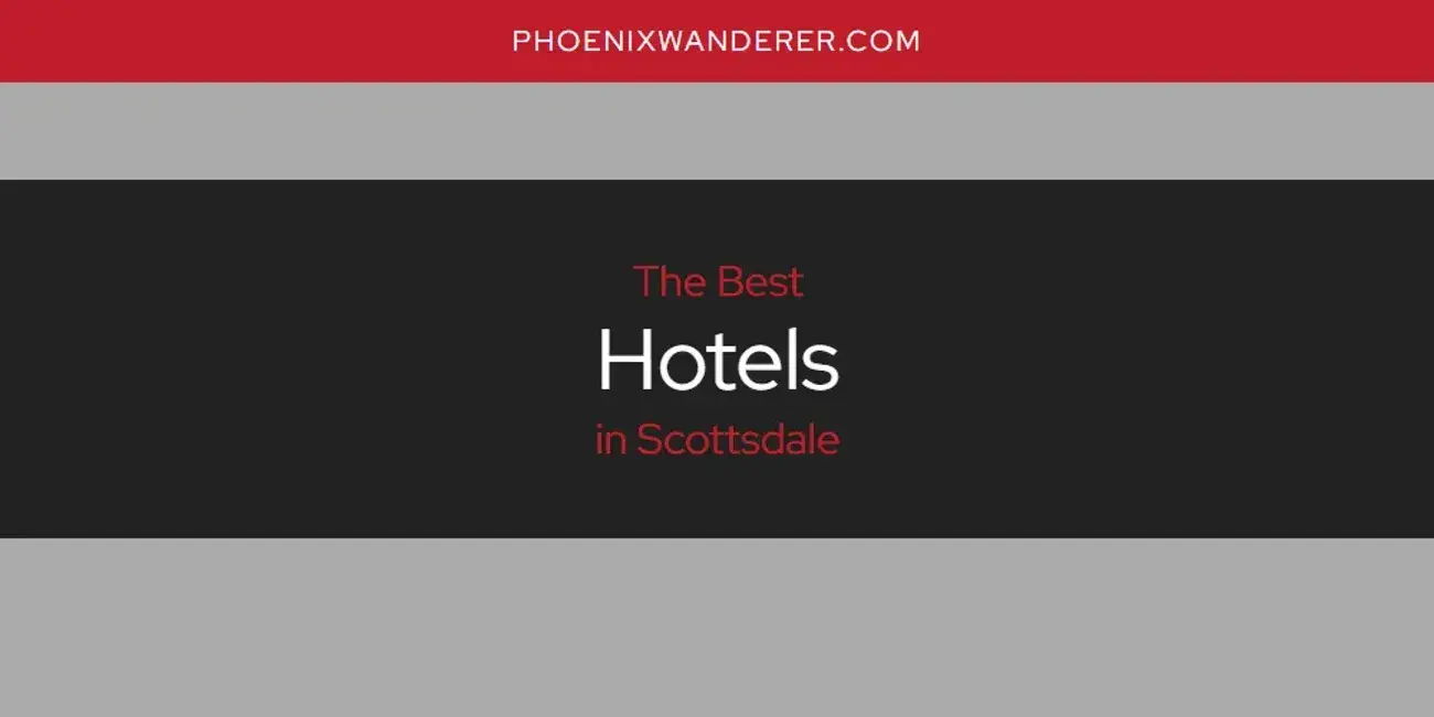 The Absolute Best Hotels in Scottsdale  [Updated 2024]