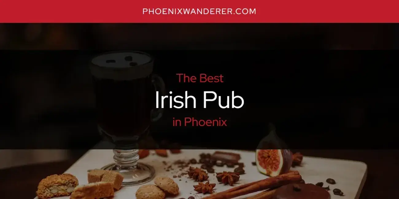 The Absolute Best Irish Pub in Phoenix  [Updated 2024]